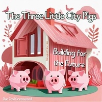  Dan Owl Greenwood - The Three Little City Pigs: Building for the Future - Reimagined Fairy Tales.