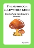  Raja Sekhar - The Mushroom Cultivator's Guide: Growing Fungi from Ground to Gourmet.