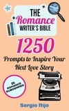  SERGIO RIJO - The Romance Writer's Bible: 1250 Prompts to Inspire Your Next Love Story.