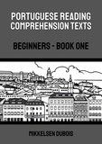  Mikkelsen Dubois - Portuguese Reading Comprehension Texts: Beginners - Book One - Portuguese Reading Comprehension Texts for Beginners.