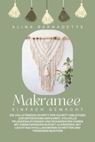  Alina Bernadette - Makramee einfach gemacht: Die vollständige Schritt-für-Schritt-Anleitung zur Entdeckung der Kunst, stilvolle Pflanzenaufhänger und Wohndekorationen mit einem geringen Budget zu kreieren.