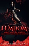  Alexandra Morris - Femdom: Serve and Be Served A 2-in-1 Book About the FLR Lifestyle - Femdom Action, #3.