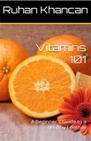  Ruhan Khancan - Vitamins 101: A Beginner's Guide to a Healthy Lifestyle.