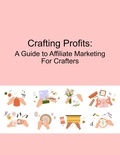  Mind to Life Unlimited - Crafting Profits:  A Guide to Affiliate Marketing for Crafters.