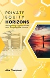  Alex Thompson - Private Equity Horizons: Navigating Opportunities and Shaping the Future.