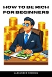  Alexander Newman - How to Be Rich for Beginners.