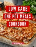  Kerry Watts - Low Carb  One Pot Meals Cookbook: A Collection of Delicious and Healthy Low Carb One Pot Meal Recipes You Can Easily Make at Home! - Low Carb Recipes For 2023.