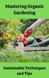  Ruchini Kaushalya - Mastering Organic Gardening : Sustainable Techniques and Tips.