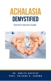  Dr. Ankita Kashyap et  Prof. Krishna N. Sharma - Achalasia Demystified: Doctor’s Secret Guide.