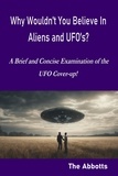  The Abbotts - Why Wouldn’t You Believe In Aliens and UFO’s? - A Brief and Concise Examination of the UFO Cover-up!.