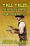  John J. Law - Tall Tales - The Seven Six-Shooters of Glory and Destiny.