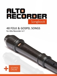  Reynhard Boegl et  Bettina Schipp - Alto Recorder Songbook - 48 Folk and Gospel Songs for the Alto Recorder in F + Sounds Online.