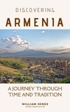  William Jones - Discovering Armenia: A Journey through Time and Tradition.