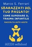  MZZN Edizioni - Sbarazzati Del Tuo Passato! : Come Superare Il Trauma Infantile - Raccolta MZZN Auto Aiuto, #5.