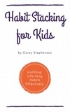  Corey Stephenson - Habit Stacking for Kids Instilling Lifelong Habits Effectively.
