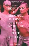  Fabian Starr - The Future of Parenting: Raising Children in The Age of Elite Breeding.