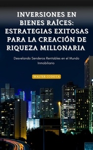  Walter Ccoicca - Inversiones en Bienes Raíces: Estrategias Exitosas para la Creación de Riqueza Millonaria.