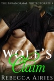  Rebecca Airies - Wolf's Claim - Paranormal Protectorate, #4.