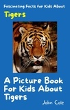  John Cole - A Picture Book for Kids About Tigers - Fascinating Animal Facts, #3.