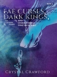  Crystal Crawford - Fae Curses, Dark Kings, and Other Things That Must Fall - The Leyward Stones, #3.