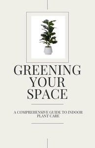  Jess Mc - Greening Your Space - A Comprehensive Guide to Indoor Plant Care.