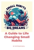  Mystique Quill - Small Steps, Big Dreams A Guide to Life Changing Small Habits.