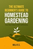  Mila R.S. et  Goffredo Righi Schwammer - The Ultimate Beginner’s Guide to Homestead Gardening: Your Next Step to Self-Sufficiency.