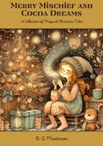  O. Q. Masterson - Merry Mischief and Cocoa Dreams: A Collection of Magical Christmas Tales.