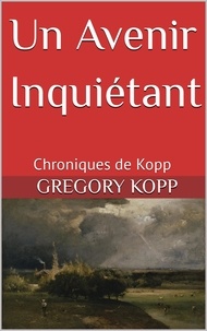  Gregory Kopp - Un Avenir Inquiétant - Chroniques de Kopp, #9.
