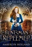  Amberlyn Holland - The Huntsman Redeemed - Tales Ever After.