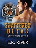  E.R. River - Shattered Betas - Shifter wars, #2.