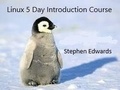 Stephen Edwards - Linux 5 Day Introduction Course.