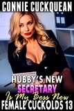  Connie Cuckquean - Hubby’s New Secretary Is My Boss Now : Female Cuckolds 13 (Cuckquean Erotica Anal Sex Erotica BDSM Erotica Lesbian Erotica Threesome Erotica) - Female Cuckolds, #13.