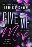  Jenika Snow - Give Me More: A Menage and More Collection - Give Me Collection, #2.