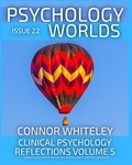  Connor Whiteley - Issue 22: Clinical Psychology Reflections Volume 5 Thoughts On Clinical Psychology, Psychotherapy And Mental Health - Psychology Worlds, #22.
