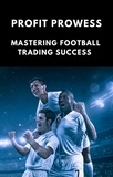  Michael Smith - Profit Prowess: Mastering for Football Trading Success.