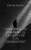  Edgar Riaño - "Sinfonía de Sombras: El Legado de los Thornton".