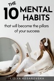  Lidiya Kesarovska - The 10 Mental Habits That Will Become The Pillars of Your Success.