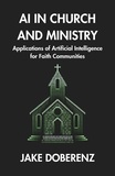  Jake Doberenz - AI in Church and Ministry: Applications of Artificial Intelligence for Faith Communities.