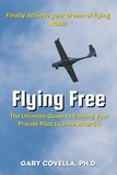  Gary Covella, Ph.D. - Flying Free: The Ultimate Guide to Earning Your Private Pilot License After 50.