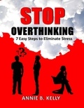  Annie B. Kelly - Stop Overthinking: 7 Steps to Eliminate Stress.