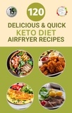 Samuel Walsh - 120 Delicious And Quick Keto Diet Airfyrer Recipes.
