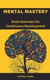  Gaurav Garg - Mental Mastery: Brain Exercises for Continuous Development.