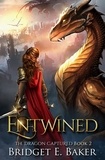  Bridget E. Baker - Entwined - The Dragon Captured, #2.