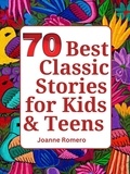  JOANNE ROMERO - 70 Best Classic Stories for Kids &amp; Teens.