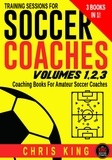  Chris King - Training Sessions For Soccer Coaches Volumes 1-2-3 - Training Sessions For Soccer Coaches.