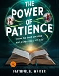 Faithful G. Writer - The Power Of Patience: How To Wait On God And Experience His Best - Christian Values, #16.