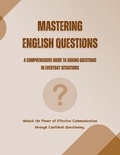  Saiful Alam - Mastering English Questions: A Comprehensive Guide to Asking Questions in Everyday Situations.