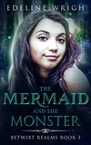  Edeline Wrigh - The Mermaid and the Monster - Betwixt Realms, #3.