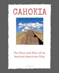  T. R. Waven - Cahokia: The Rise and Fall of an Ancient American City.